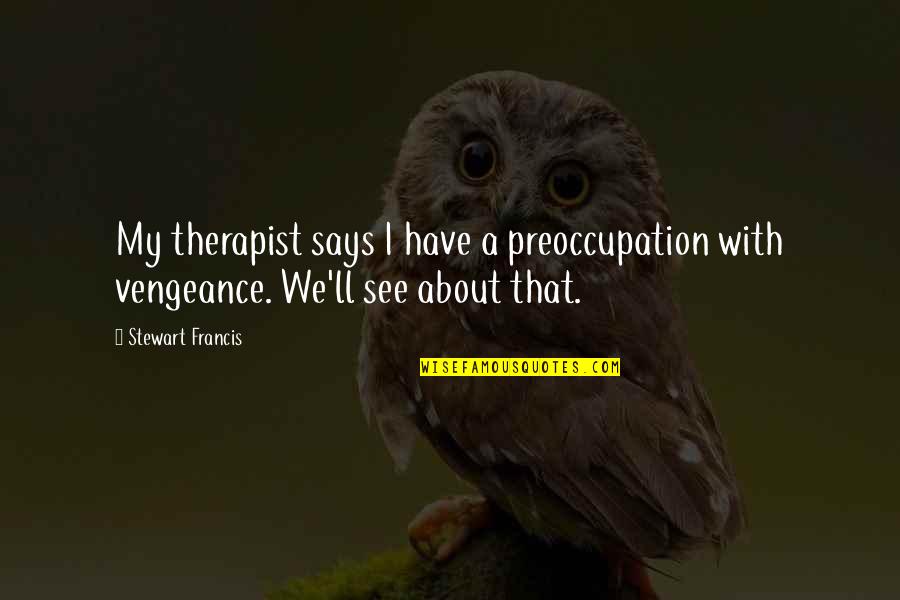Arheolog Posao Quotes By Stewart Francis: My therapist says I have a preoccupation with