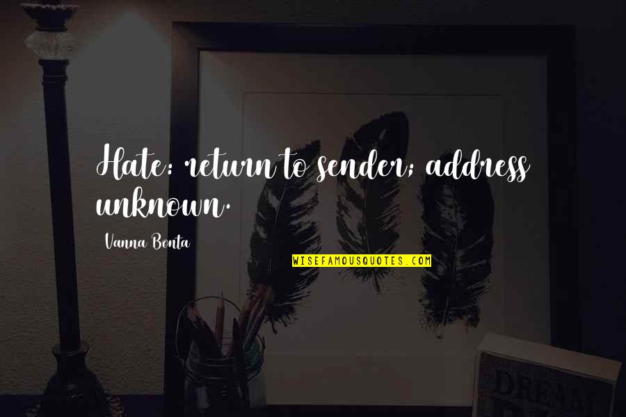 Arheologie Cluj Quotes By Vanna Bonta: Hate: return to sender; address unknown.