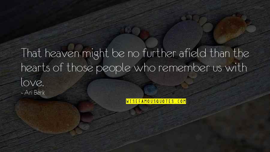 Ari Berk Quotes By Ari Berk: That heaven might be no further afield than