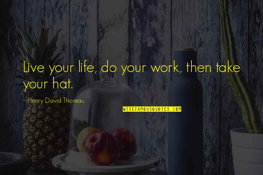 Ari Berk Quotes By Henry David Thoreau: Live your life, do your work, then take Ari Berk Quotes By Henry David Thoreau: Live your life, do your work, then take