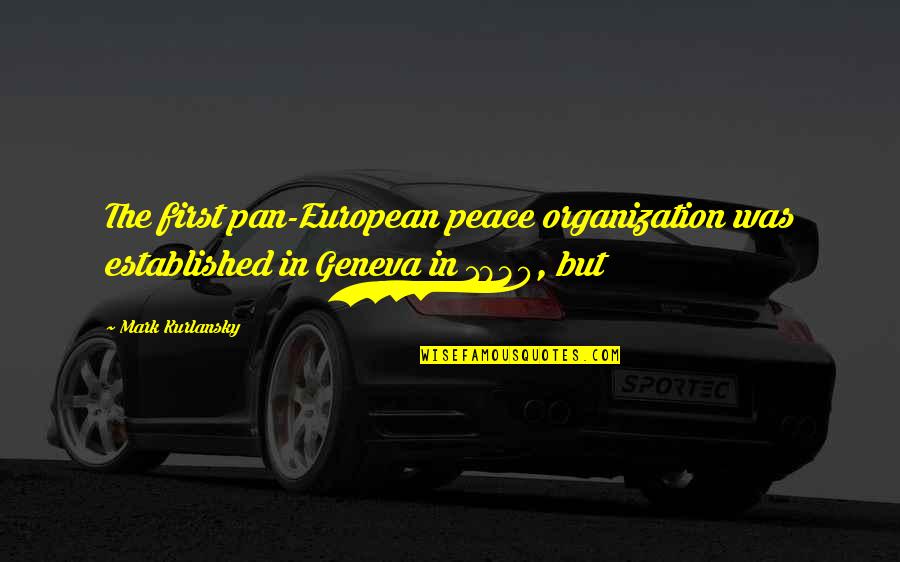 Ari Gold Babs Quotes By Mark Kurlansky: The first pan-European peace organization was established in