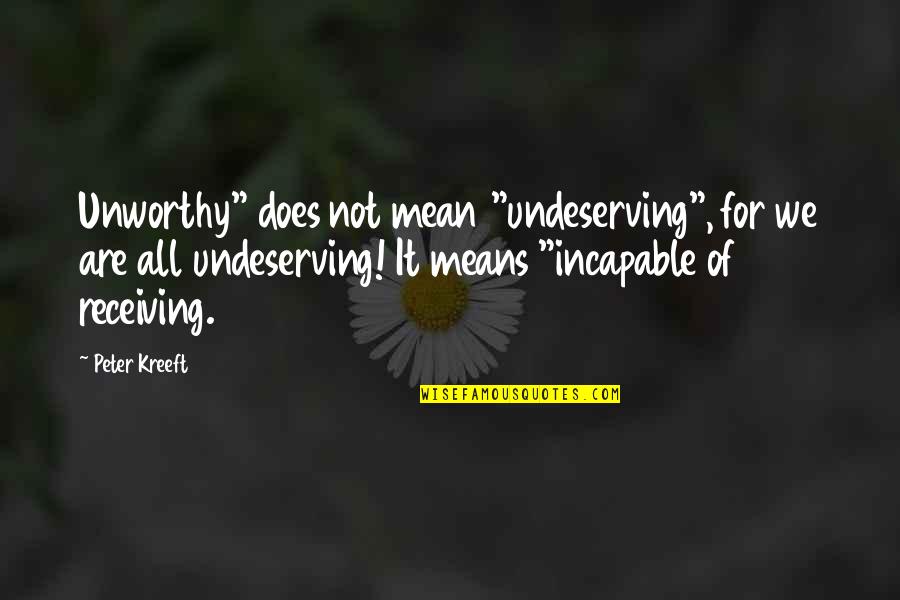 Ari Gold Babs Quotes By Peter Kreeft: Unworthy" does not mean "undeserving", for we are