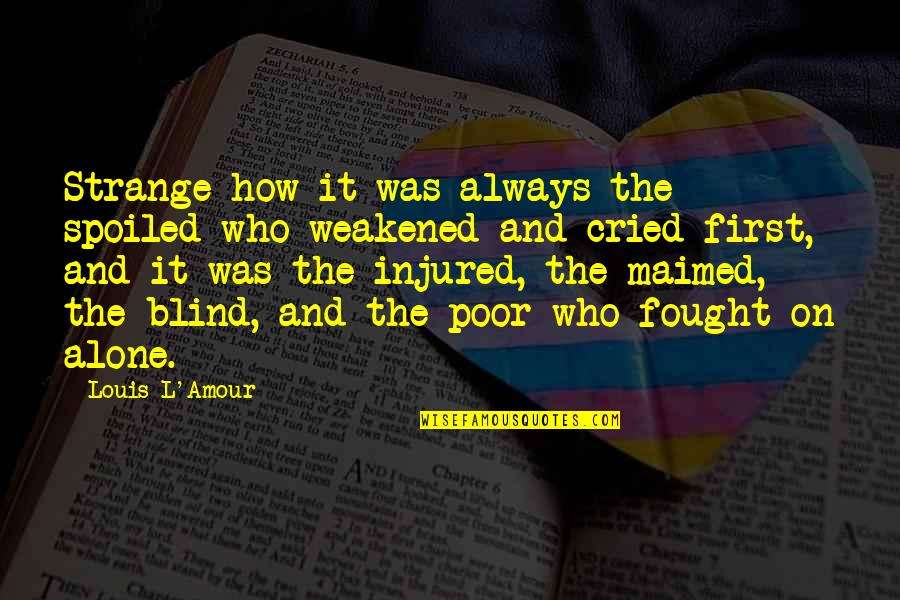 Ari Gold Quotes By Louis L'Amour: Strange how it was always the spoiled who