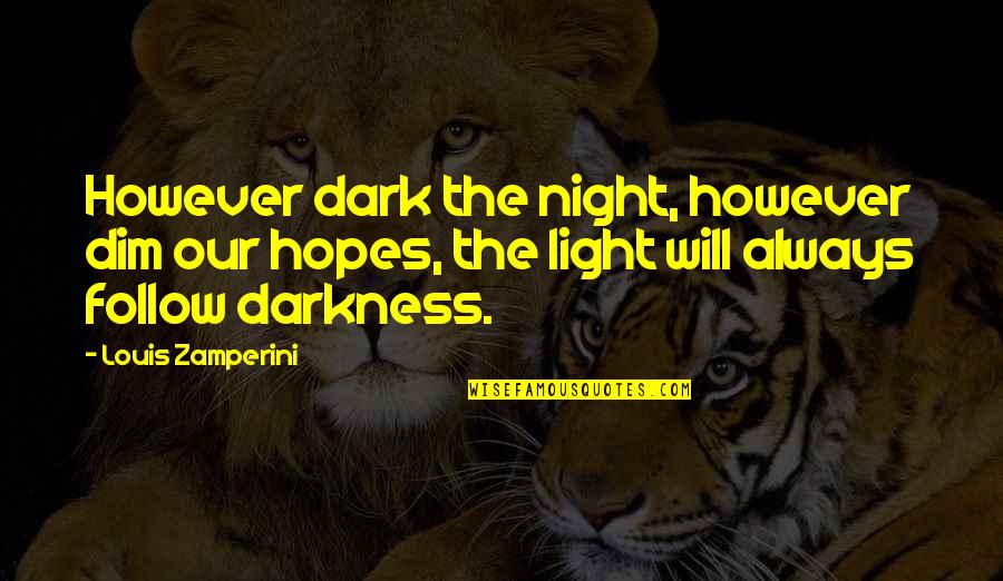 Ari Gold Top Quotes By Louis Zamperini: However dark the night, however dim our hopes,