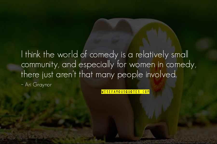 Ari Graynor Quotes By Ari Graynor: I think the world of comedy is a