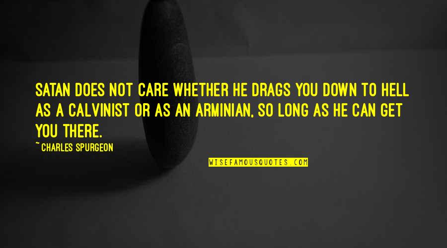 Ari Graynor Quotes By Charles Spurgeon: Satan does not care whether he drags you