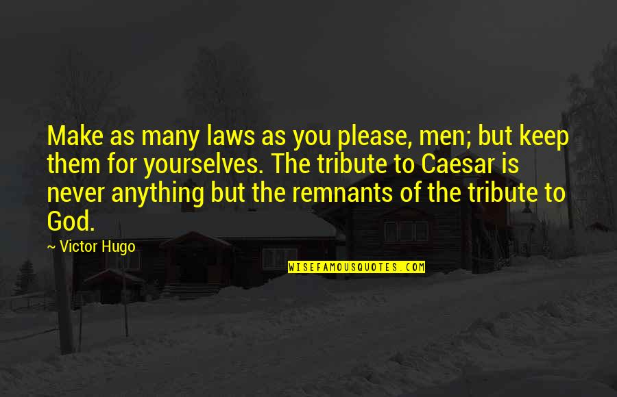 Ari Lesmana Quotes By Victor Hugo: Make as many laws as you please, men;