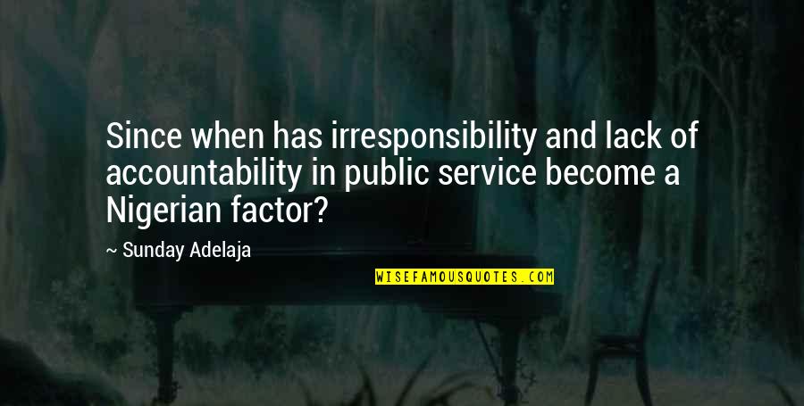 Ari Newman Quotes By Sunday Adelaja: Since when has irresponsibility and lack of accountability