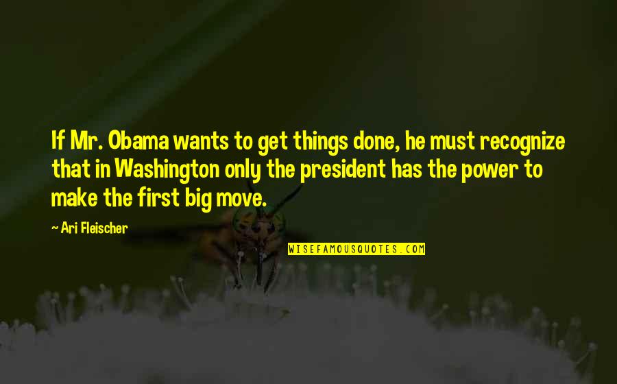 Ari Quotes By Ari Fleischer: If Mr. Obama wants to get things done,