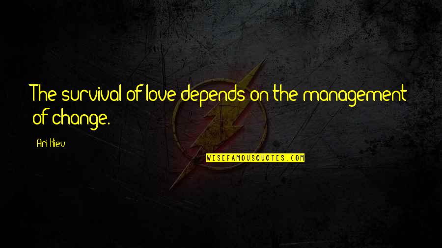 Ari Quotes By Ari Kiev: The survival of love depends on the management