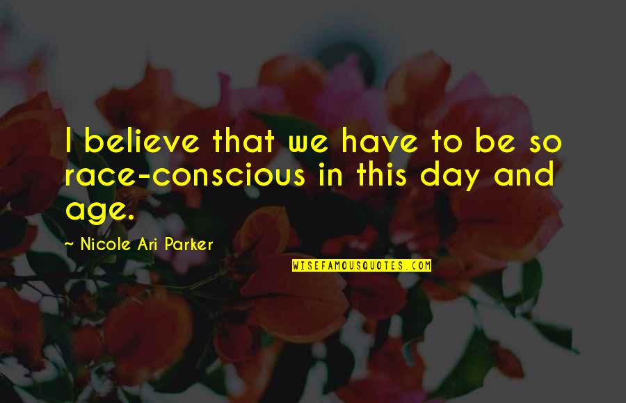 Ari Quotes By Nicole Ari Parker: I believe that we have to be so