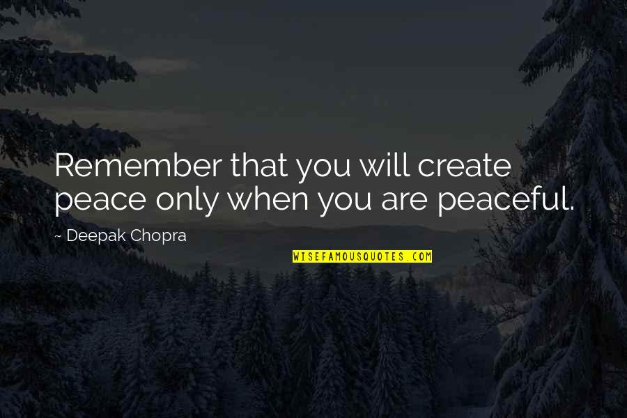 Ari Shavit My Promised Land Quotes By Deepak Chopra: Remember that you will create peace only when