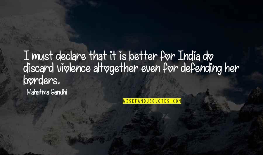 Ari Spyros Quotes By Mahatma Gandhi: I must declare that it is better for