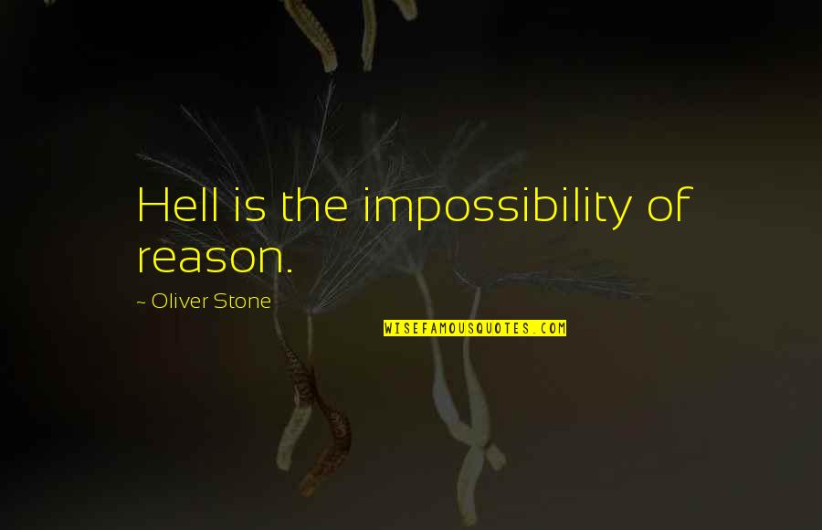 Aria And Ezra Quotes By Oliver Stone: Hell is the impossibility of reason. Aria And Ezra Quotes By Oliver Stone: Hell is the impossibility of reason.