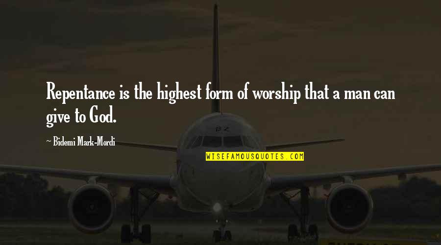 Aria Montgomery And Ezra Fitz Quotes By Bidemi Mark-Mordi: Repentance is the highest form of worship that Aria Montgomery And Ezra Fitz Quotes By Bidemi Mark-Mordi: Repentance is the highest form of worship that
