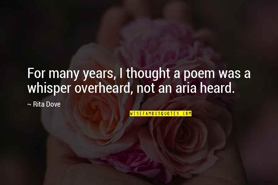 Aria Quotes By Rita Dove: For many years, I thought a poem was