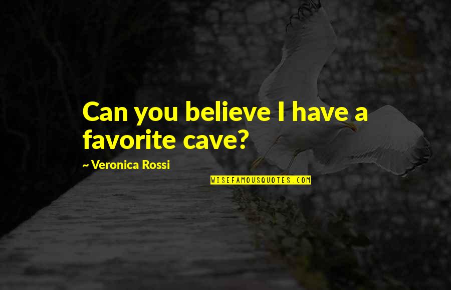 Aria Quotes By Veronica Rossi: Can you believe I have a favorite cave?