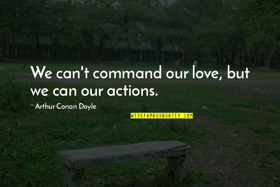 Aria The Animation Quotes By Arthur Conan Doyle: We can't command our love, but we can