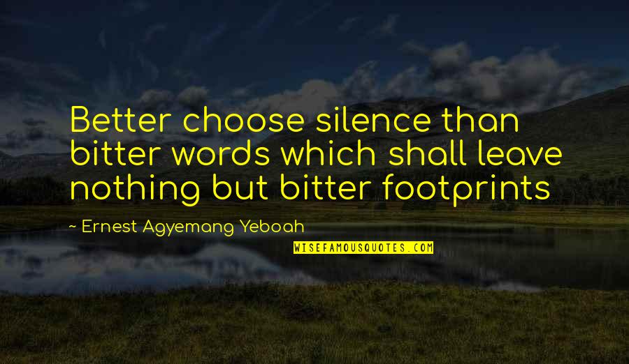 Ariadne Greek Quotes By Ernest Agyemang Yeboah: Better choose silence than bitter words which shall Ariadne Greek Quotes By Ernest Agyemang Yeboah: Better choose silence than bitter words which shall