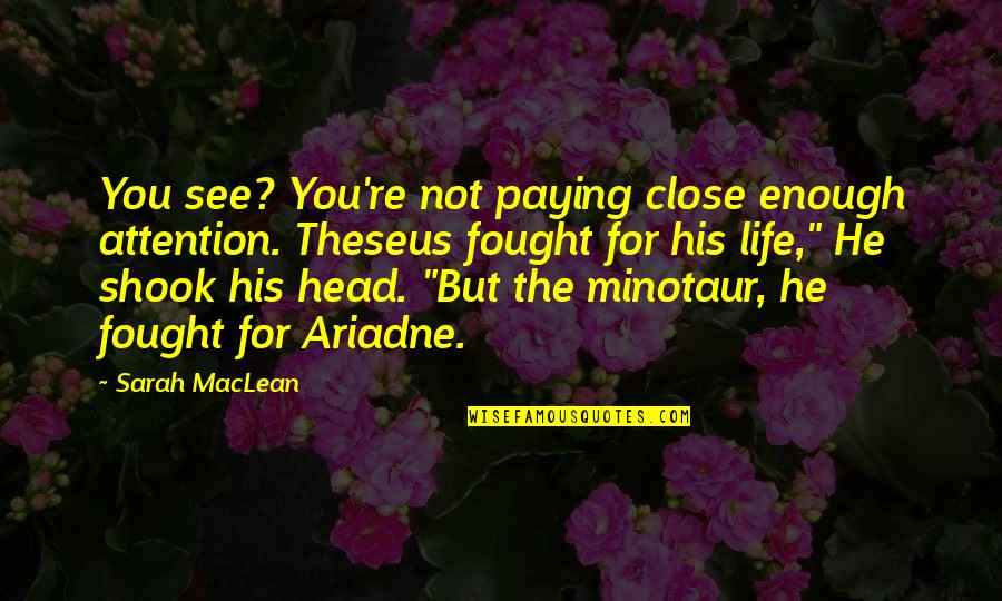 Ariadne's Quotes By Sarah MacLean: You see? You're not paying close enough attention.