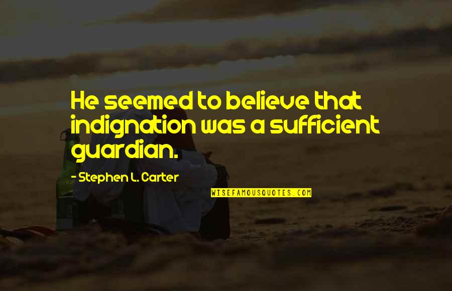 Ariadne's Quotes By Stephen L. Carter: He seemed to believe that indignation was a