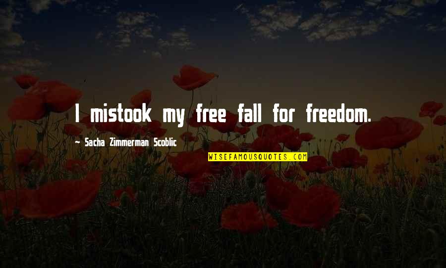 Ariah Pronunciation Quotes By Sacha Zimmerman Scoblic: I mistook my free fall for freedom.