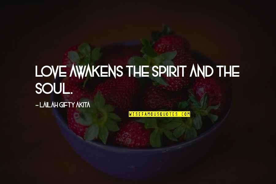 Arian Quotes By Lailah Gifty Akita: Love awakens the spirit and the soul.