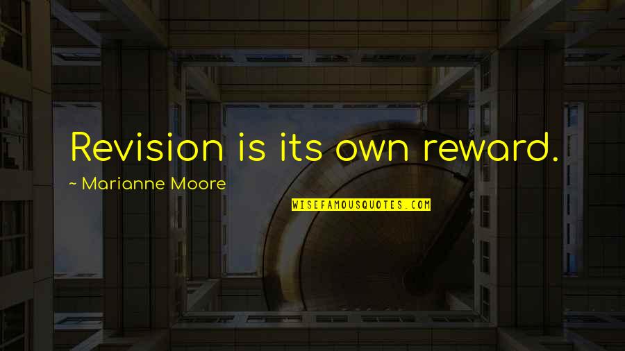 Arian Seringai Quotes By Marianne Moore: Revision is its own reward. Arian Seringai Quotes By Marianne Moore: Revision is its own reward.