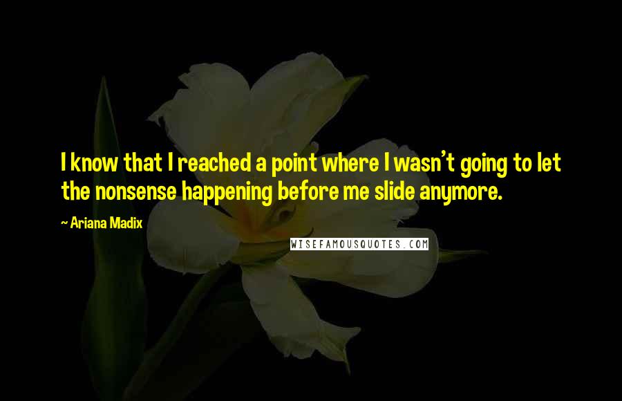 Ariana Madix quotes: I know that I reached a point where I wasn't going to let the nonsense happening before me slide anymore.