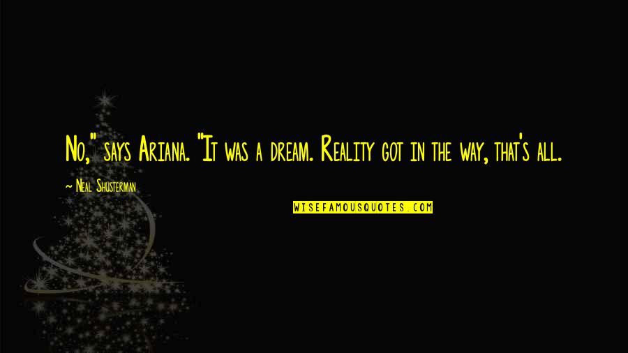 Ariana Quotes By Neal Shusterman: No," says Ariana. "It was a dream. Reality