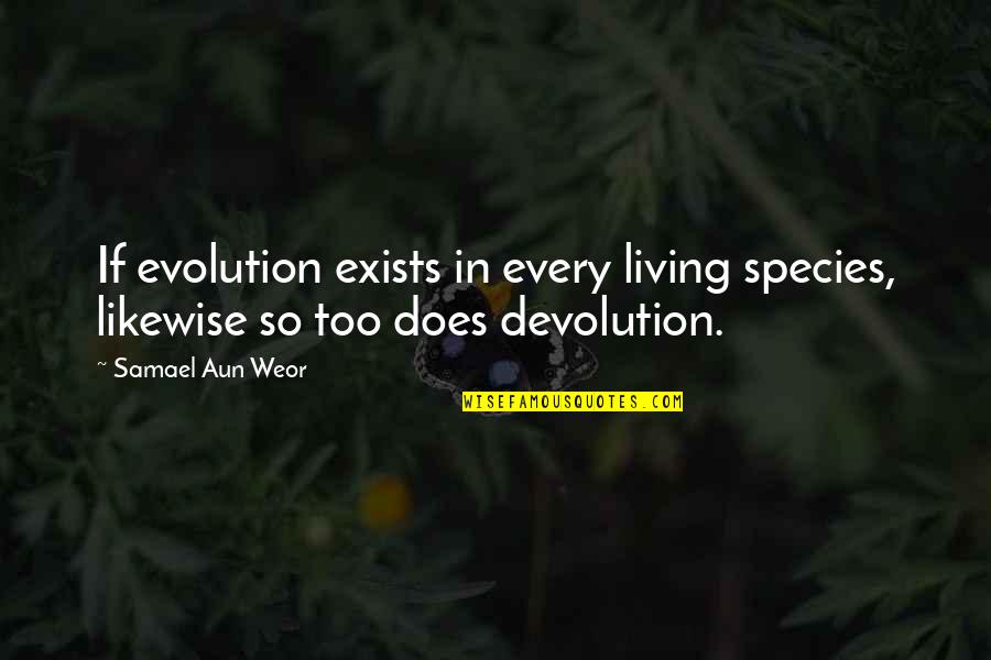Ariani Tudung Quotes By Samael Aun Weor: If evolution exists in every living species, likewise