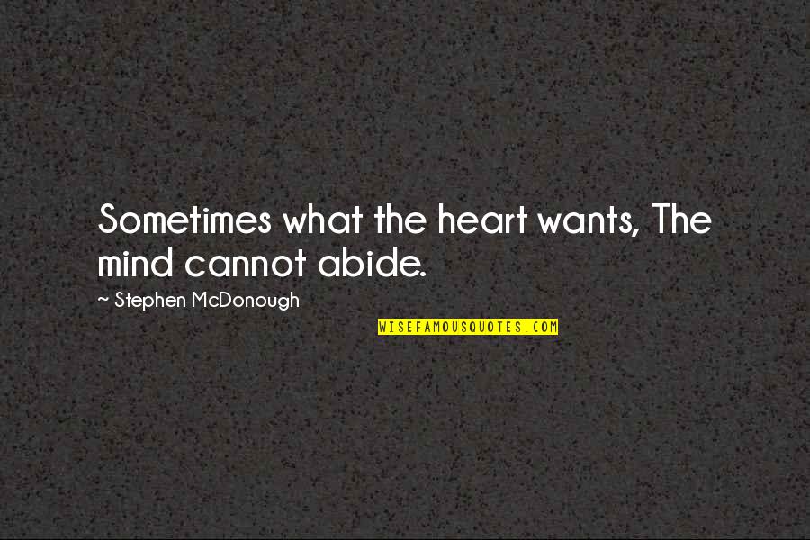 Arianit Derguti Quotes By Stephen McDonough: Sometimes what the heart wants, The mind cannot