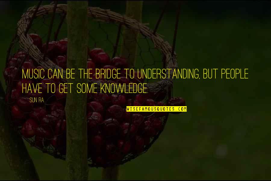 Arianit Krypa Quotes By Sun Ra: Music can be the bridge to understanding, but
