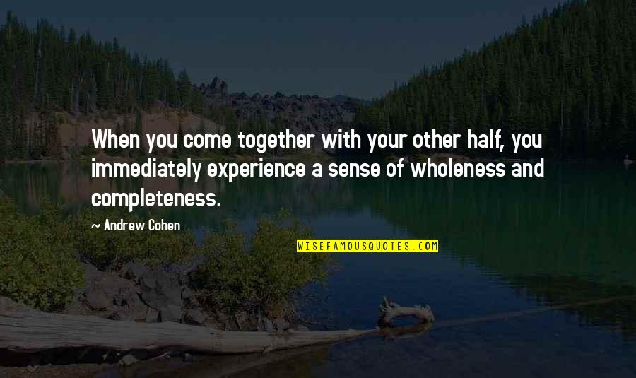 Arianit Shehu Quotes By Andrew Cohen: When you come together with your other half, Arianit Shehu Quotes By Andrew Cohen: When you come together with your other half,