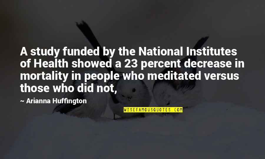Arianna Huffington Quotes By Arianna Huffington: A study funded by the National Institutes of
