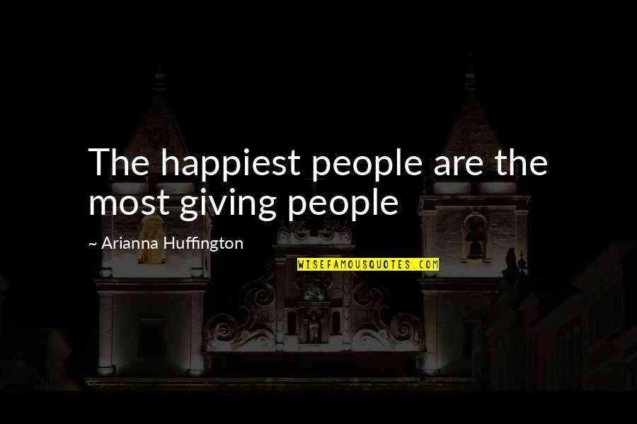 Arianna Huffington Quotes By Arianna Huffington: The happiest people are the most giving people