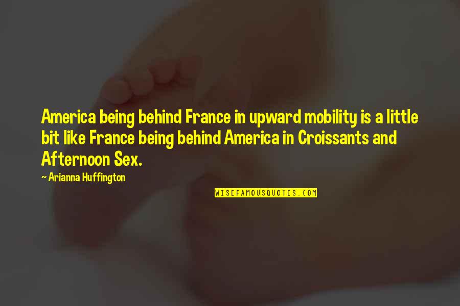 Arianna Huffington Quotes By Arianna Huffington: America being behind France in upward mobility is