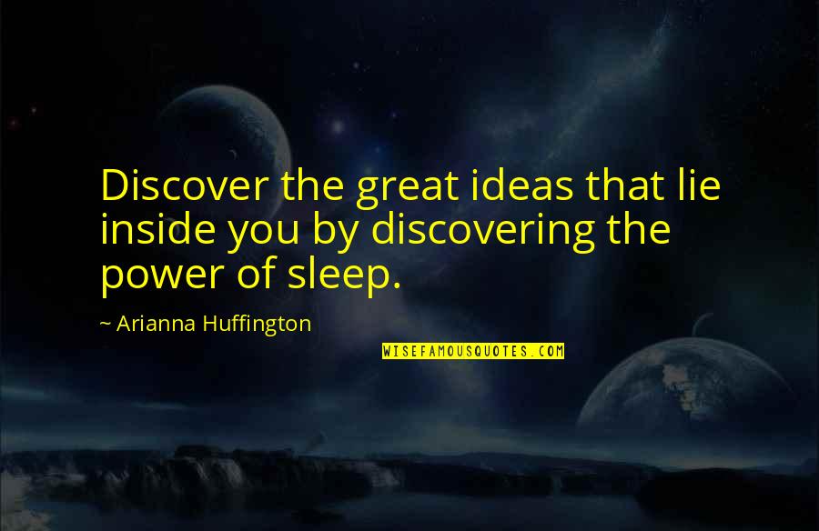 Arianna Huffington Sleep Quotes By Arianna Huffington: Discover the great ideas that lie inside you