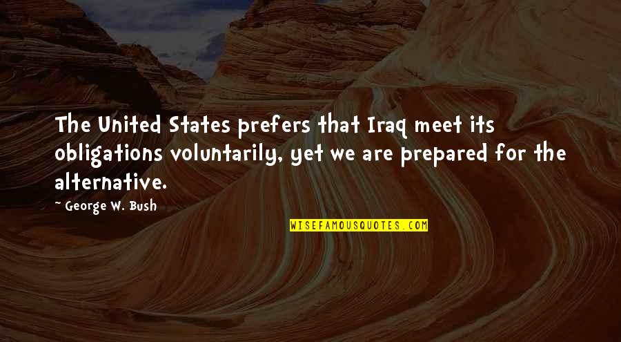 Ariannas Gold Quotes By George W. Bush: The United States prefers that Iraq meet its