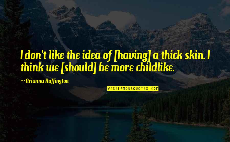 Arianna's Quotes By Arianna Huffington: I don't like the idea of [having] a