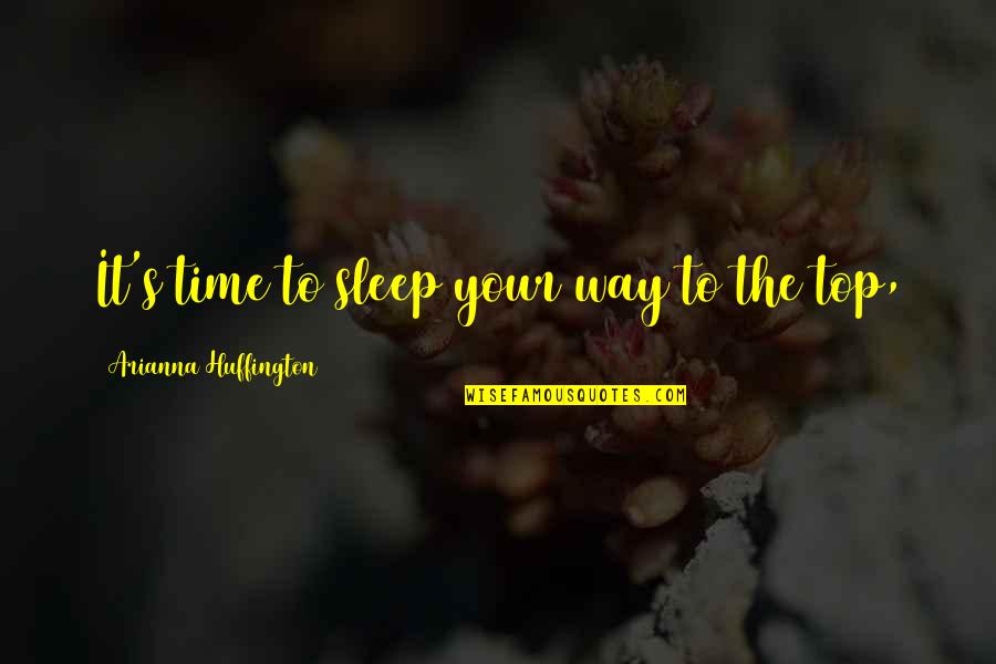 Arianna's Quotes By Arianna Huffington: It's time to sleep your way to the