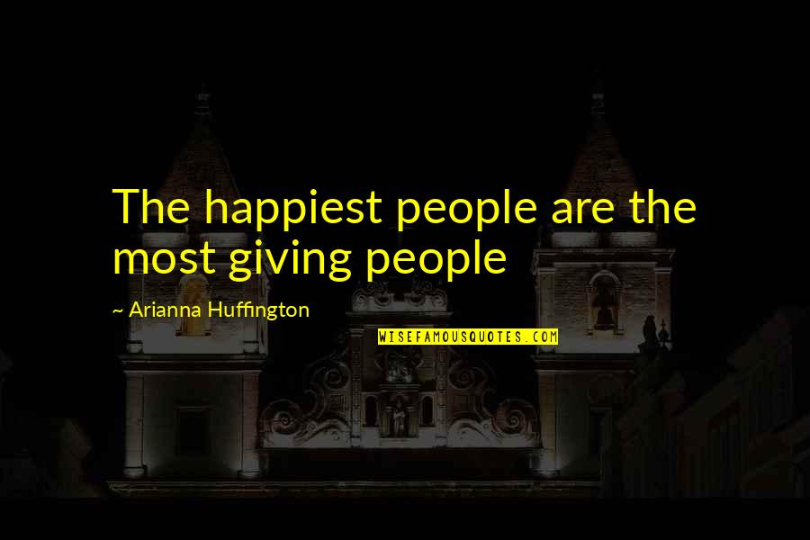 Arianna's Quotes By Arianna Huffington: The happiest people are the most giving people