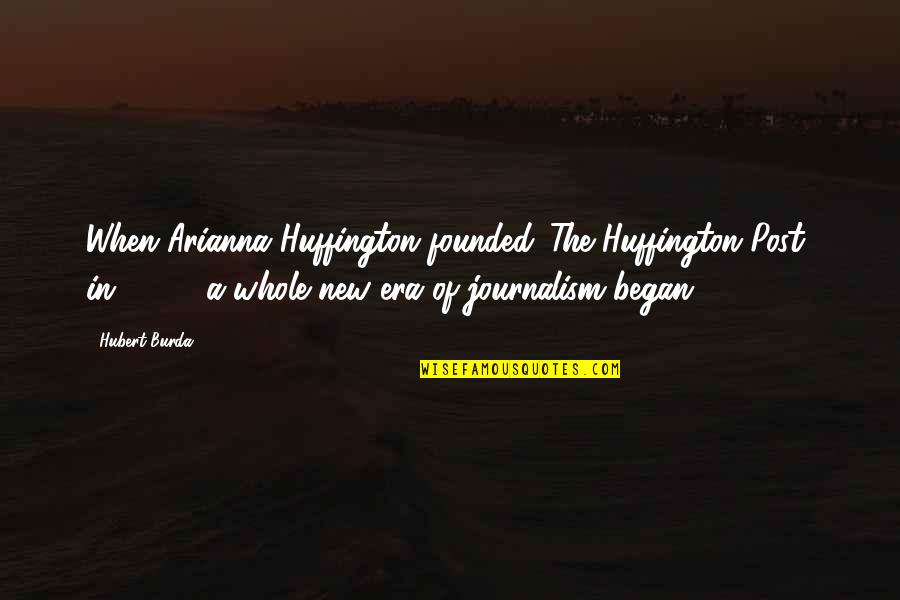 Arianna's Quotes By Hubert Burda: When Arianna Huffington founded 'The Huffington Post' in