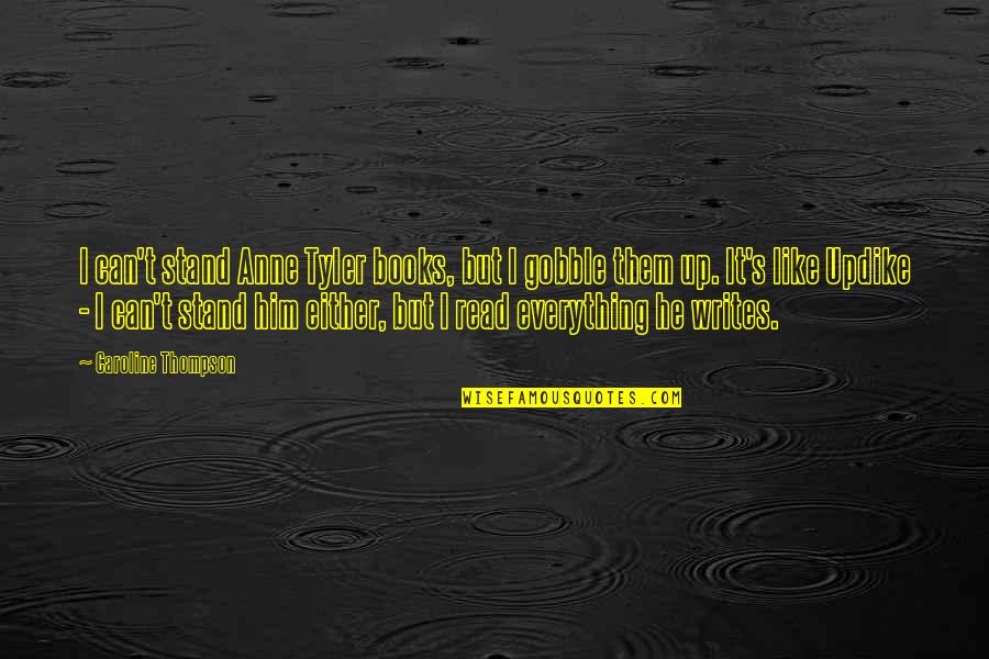 Arianne Vanilla Quotes By Caroline Thompson: I can't stand Anne Tyler books, but I