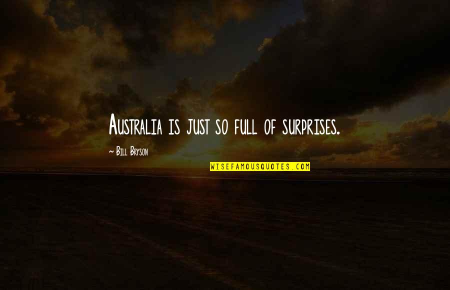 Arians Restaurant Quotes By Bill Bryson: Australia is just so full of surprises.