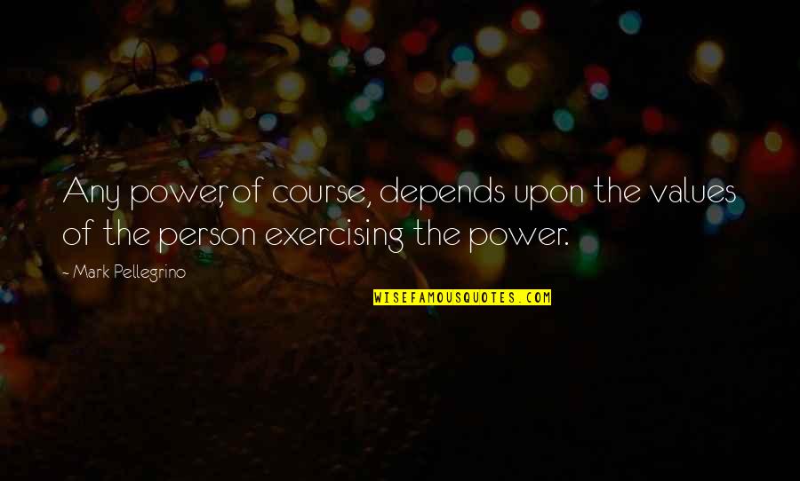 Arias Jodi Quotes By Mark Pellegrino: Any power, of course, depends upon the values