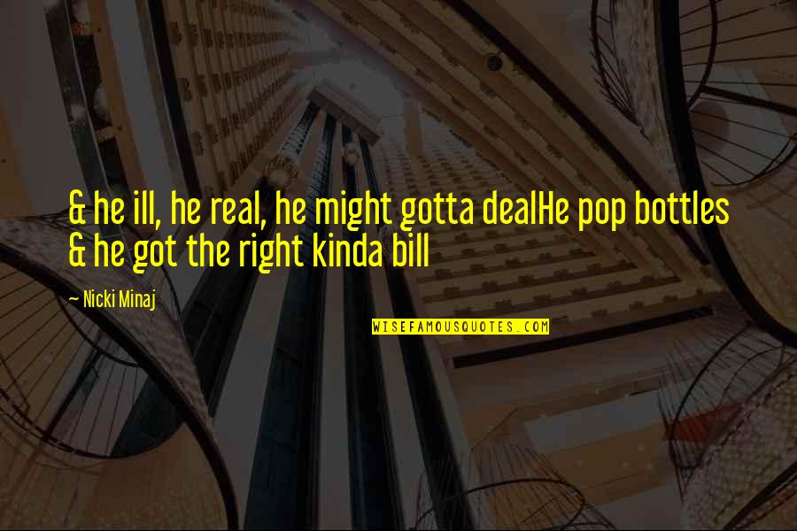 Aribauw Quotes By Nicki Minaj: & he ill, he real, he might gotta