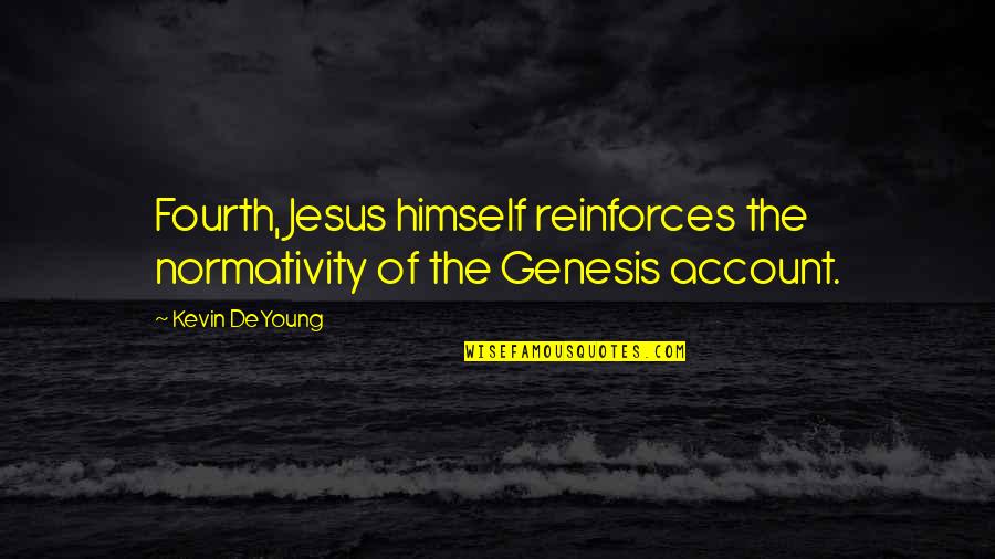 Aric Bostick Quotes By Kevin DeYoung: Fourth, Jesus himself reinforces the normativity of the