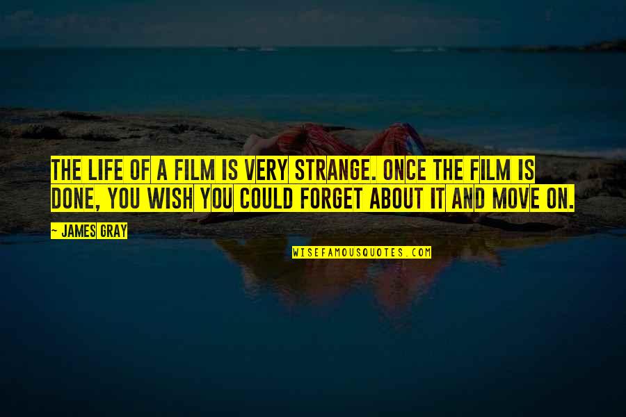 Ariccia Auburn Quotes By James Gray: The life of a film is very strange. Ariccia Auburn Quotes By James Gray: The life of a film is very strange.
