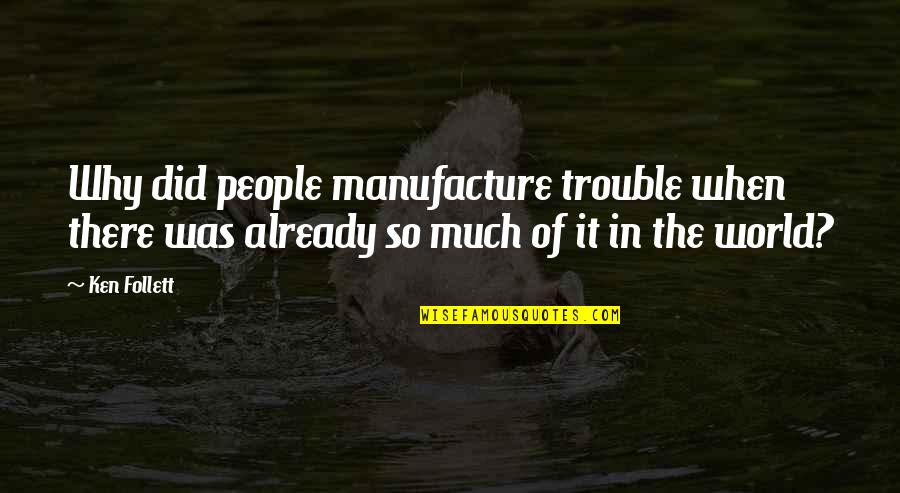 Ariccia Italian Quotes By Ken Follett: Why did people manufacture trouble when there was